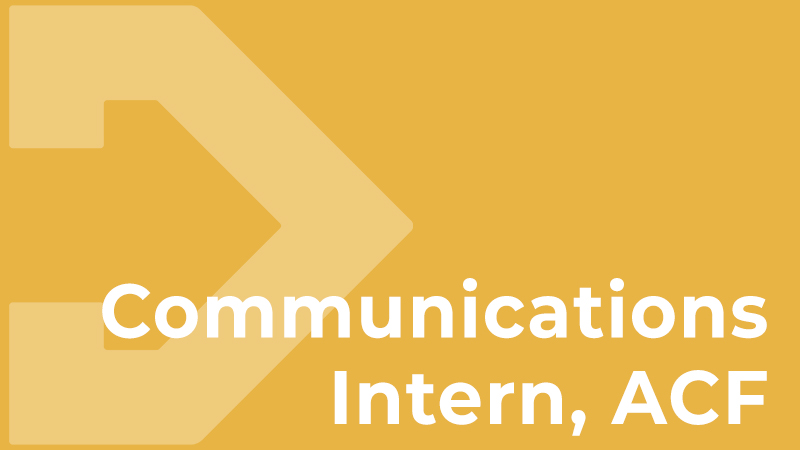 Communications Intern, ACF