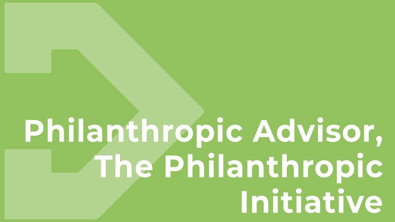 Philanthropic Advisor, The Philanthropic Initiative