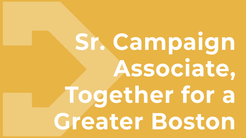 Sr. Campaign Associate, Together for a Greater Boston