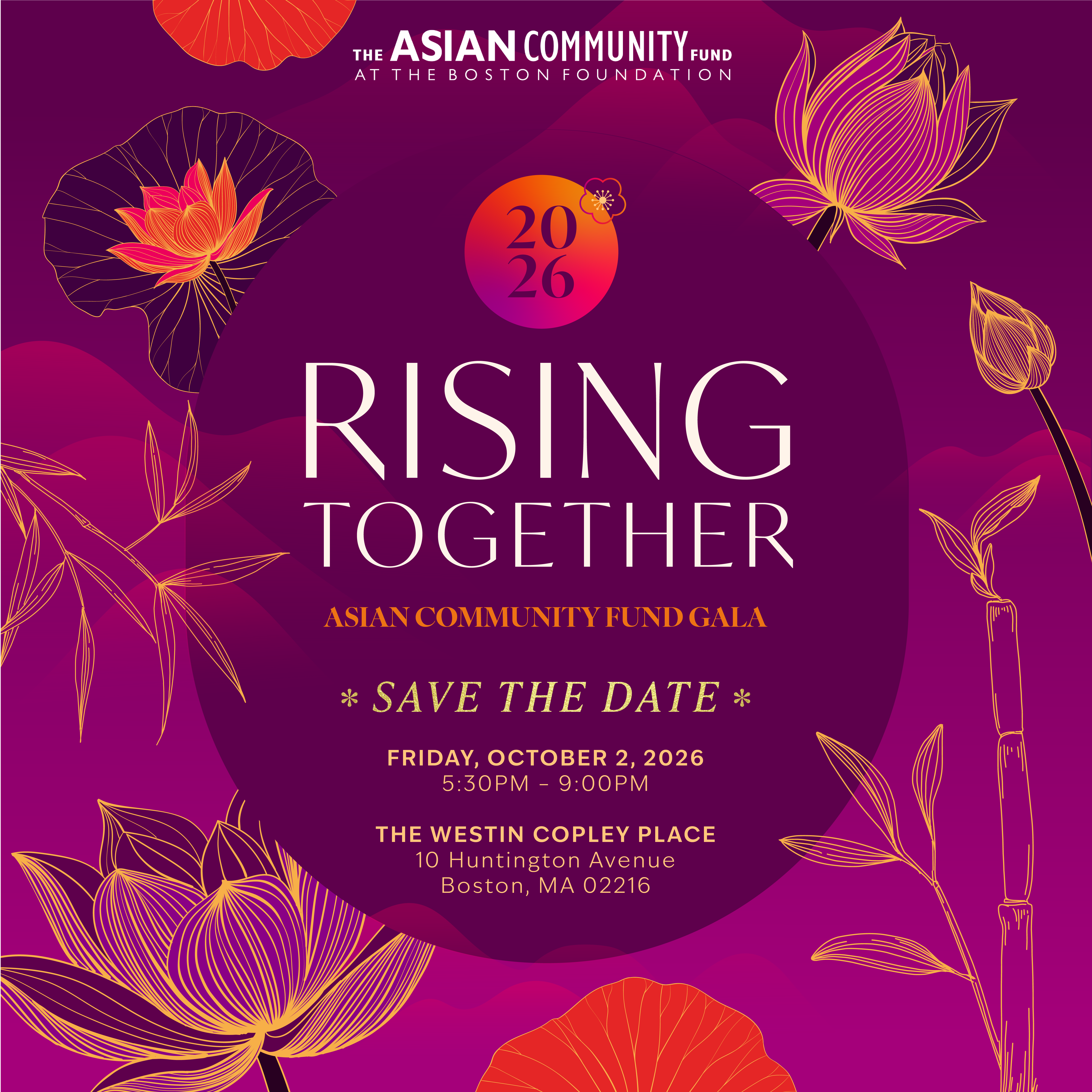 2026 Rising Together Asian Community Fund Gala. October 2, 2026, 5:30 - 9:00 PM. The Westin Copley Place 10 Huntington Ave, Boston, MA 02216