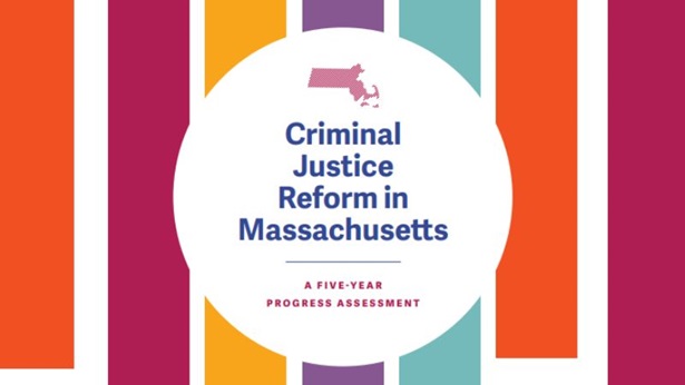 Criminal Justice Reform in Massachusetts. A Five-Year Progress Assessment