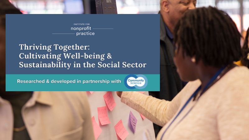 Institute for Nonprofit Practice. Thriving Together: Cultivating Well-being & Sustainability in the Social Sector